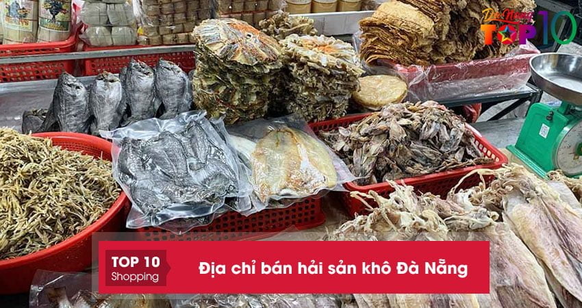 Top 15+ địa chỉ bán hải sản khô Đà Nẵng thơm ngon mua về làm quà