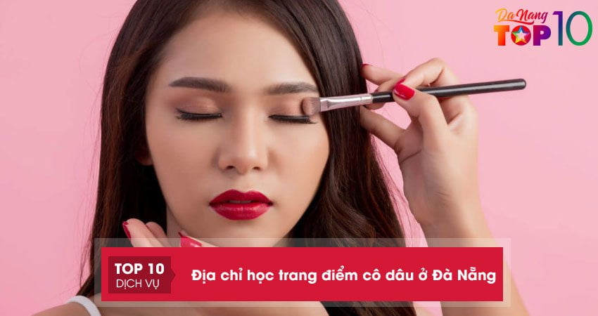 Top 15+ địa chỉ học trang điểm cô dâu ở Đà Nẵng chuyên nghiệp uy tín