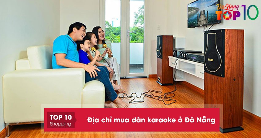 Top 15+ địa chỉ mua dàn karaoke ở Đà Nẵng chính hãng chất lượng