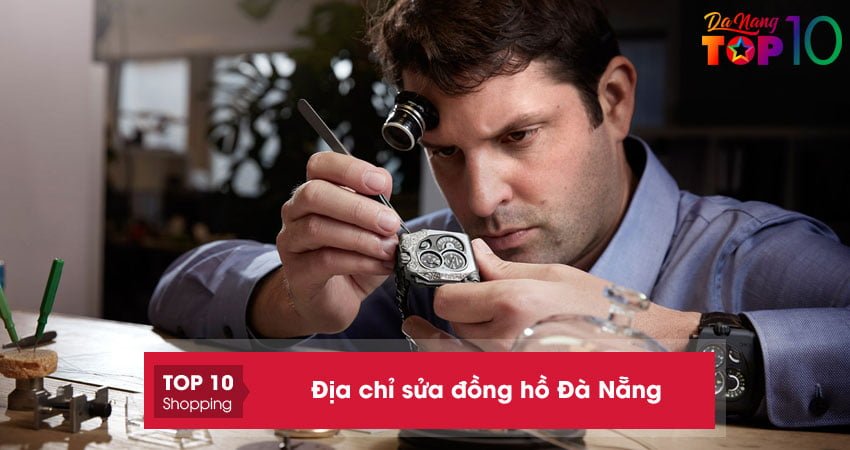 Top 15+ địa chỉ sửa đồng hồ Đà Nẵng nhanh chóng tốt nhất