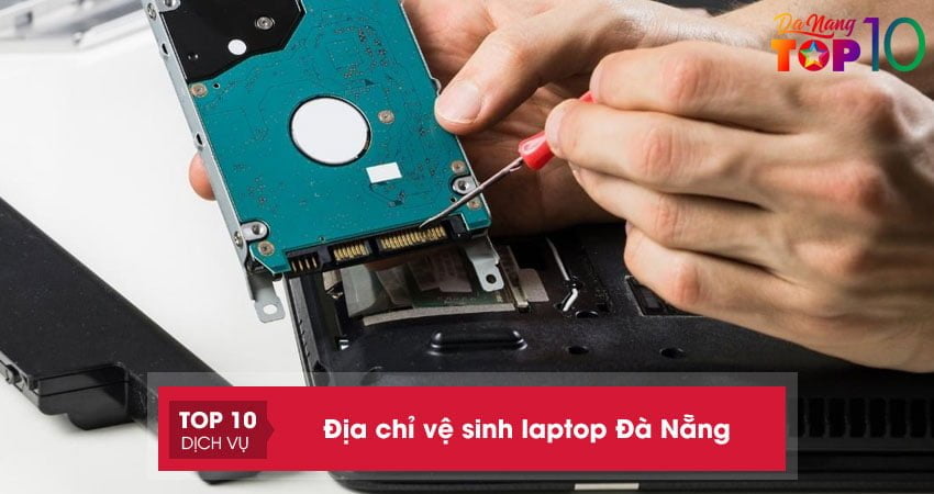 Top 20+ địa chỉ vệ sinh laptop Đà Nẵng UY TÍN lấy nhanh