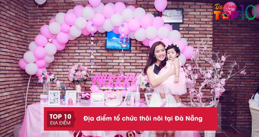 Top 15+ Địa điểm tổ chức thôi nôi tại Đà Nẵng hoành tráng giá rẻ