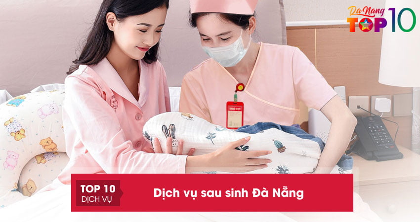 Top 20+ dịch vụ sau sinh Đà Nẵng toàn diện UY TÍN nhất