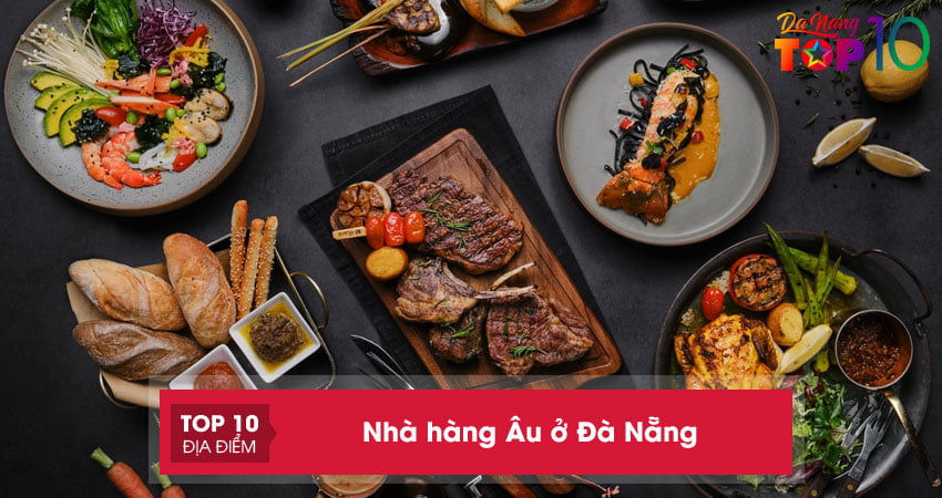 Top 20+ Nhà hàng Âu ở Đà Nẵng sang trọng và nổi tiếng