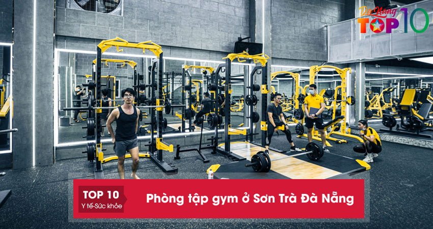 Top 15+ phòng tập gym ở Sơn Trà Đà Nẵng tốt nhất cho gymer