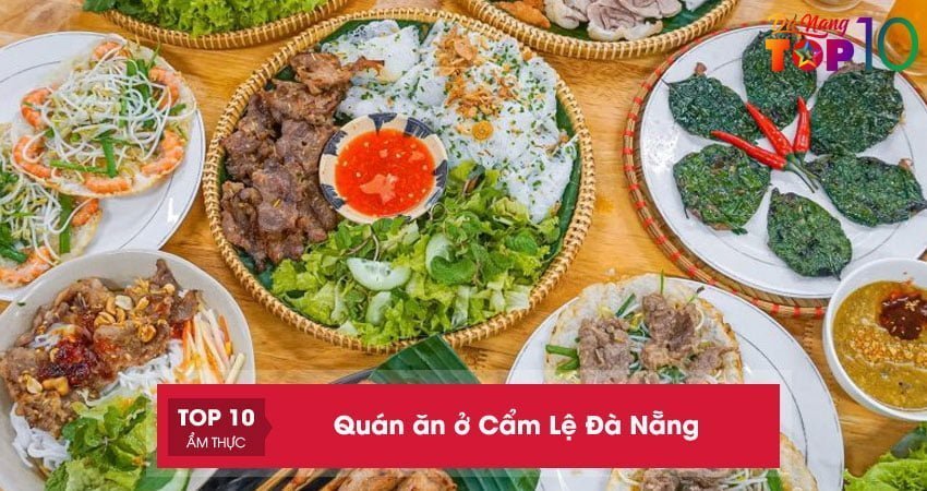 Top 15+ quán ăn ở Cẩm Lệ Đà Nẵng NGON và đông khách nhất