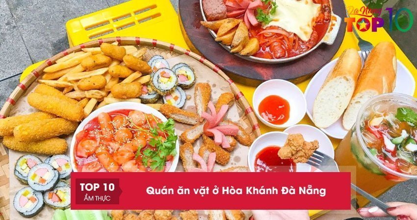 Top 15+ quán ăn vặt ở Hòa Khánh Đà Nẵng giá RẺ cực NGON