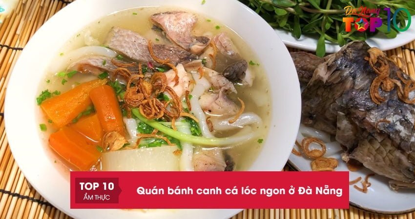 Top 15+ quán bánh canh cá lóc ngon ở Đà Nẵng nhất định phải thử