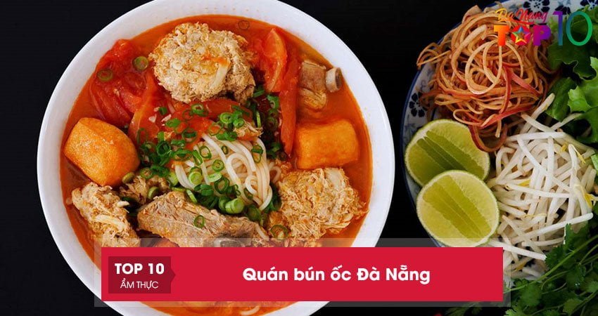 Top 15+ quán bún ốc Đà Nẵng nổi tiếng chuẩn vị Hà Thành