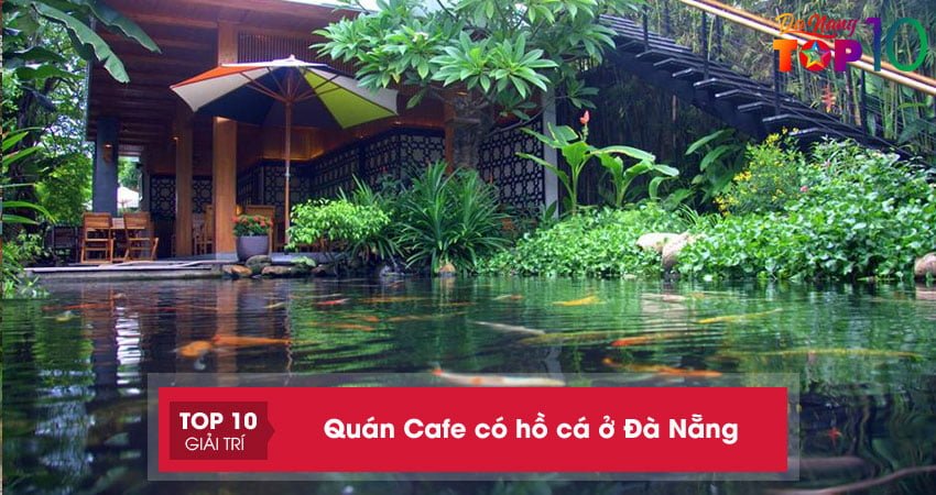 Top 15+ quán Cafe có hồ cá ở Đà Nẵng đẹp hot nhất