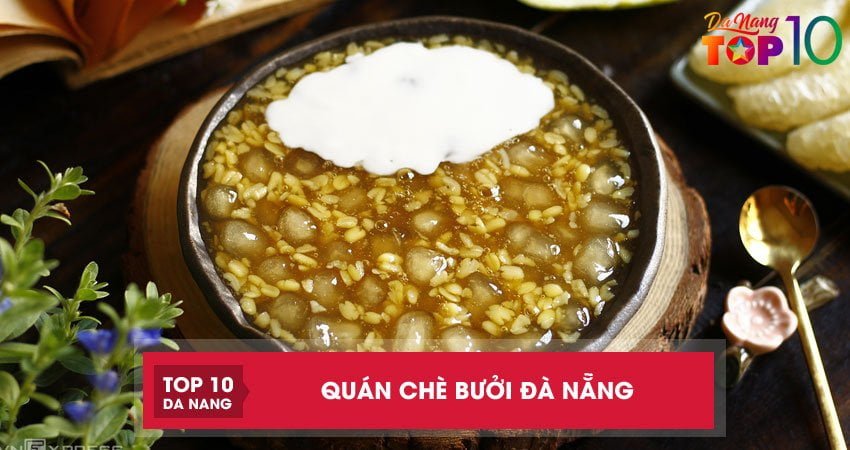 Top 15+ quán chè bưởi Đà Nẵng NGON và đông khách nhất