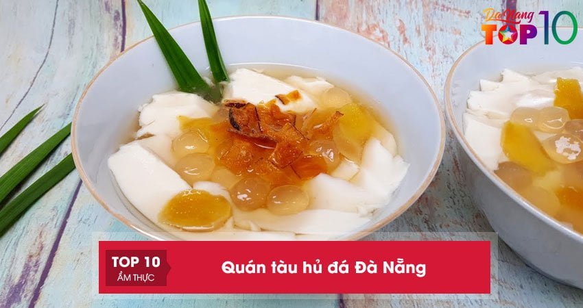Top 15+ quán tàu hủ đá Đà Nẵng cực NGON giải nhiệt ngày hè