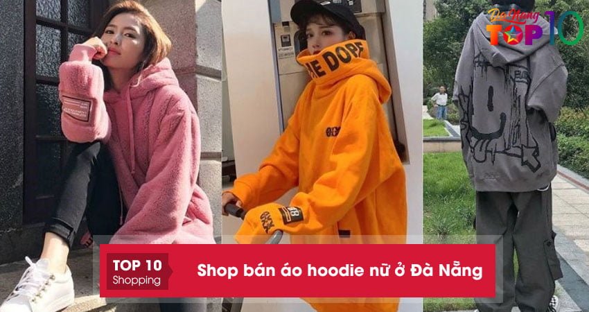 Top 15+ shop bán áo hoodie nữ ở Đà Nẵng cực hot mẫu mã đẹp