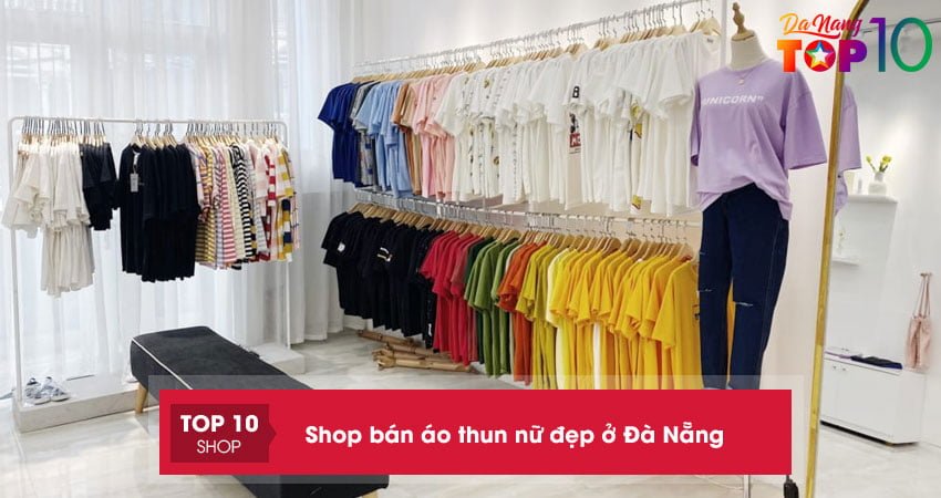 15 shop bán áo thun nữ đẹp ở Đà Nẵng được săn lùng nhiều nhất