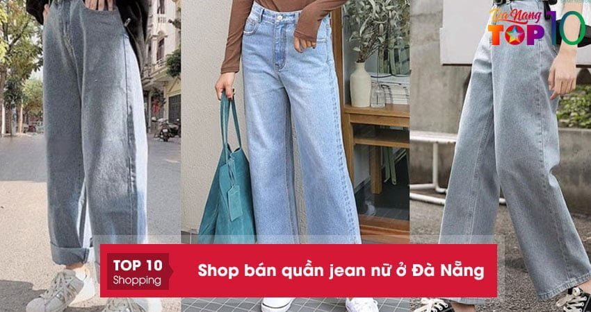 Top 15+ shop bán quần jean nữ ở Đà Nẵng mẫu đẹp giá rẻ