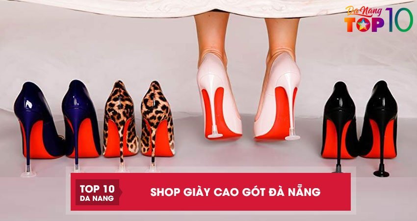 Top 15 shop giày cao gót Đà Nẵng thời trang và chất lượng nhất
