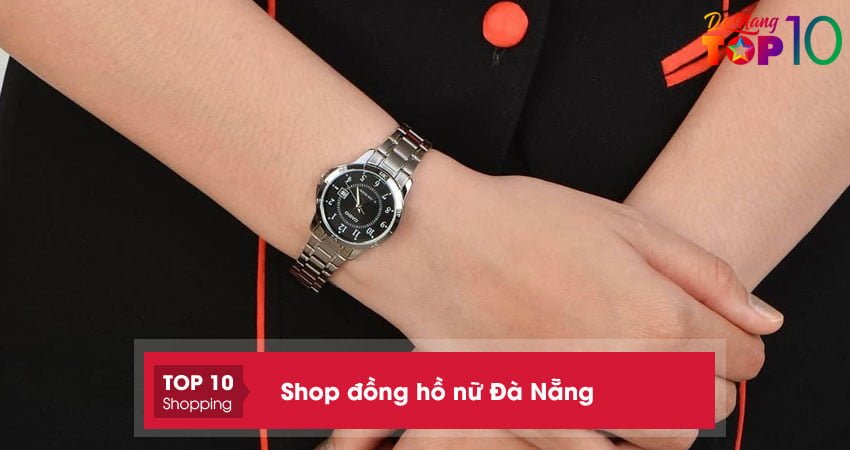 Top 18 shop đồng hồ nữ ở Đà Nẵng THỜI TRANG, GIÁ TỐT