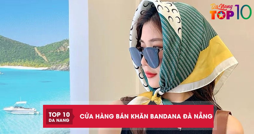 Top 3 cửa hàng bán khăn Bandana ở Đà Nẵng mẫu đẹp nhất