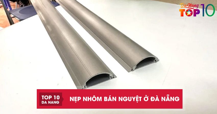 Top 3 địa chỉ bán nẹp nhôm bán nguyệt ở Đà Nẵng chất lượng cao