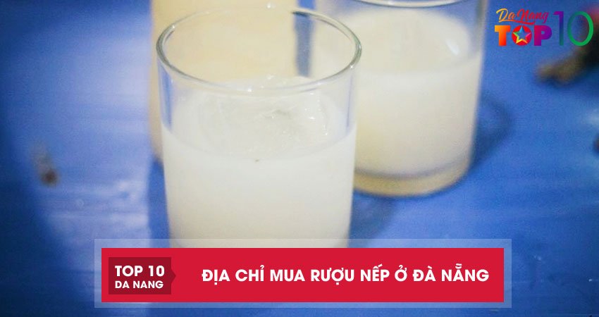 Top 3 địa chỉ mua rượu nếp ở Đà Nẵng truyền thống nhà làm thơm ngon