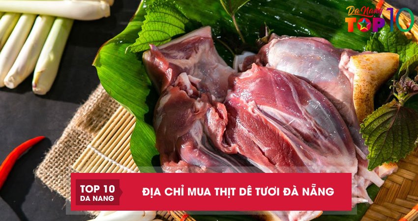 Top 3 địa chỉ mua thịt dê tươi ở Đà Nẵng bao ngon bao rẻ