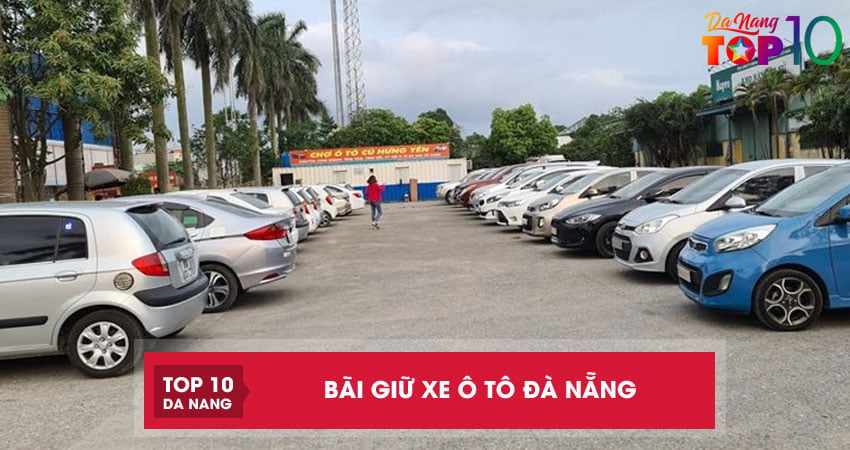 Top 4 bãi giữ xe ô tô Đà Nẵng 24/24 UY TÍN giá rẻ