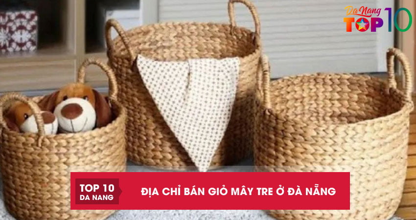 Top 4 địa chỉ bán giỏ mây tre ở Đà Nẵng đẹp chắc chắn tiện lợi