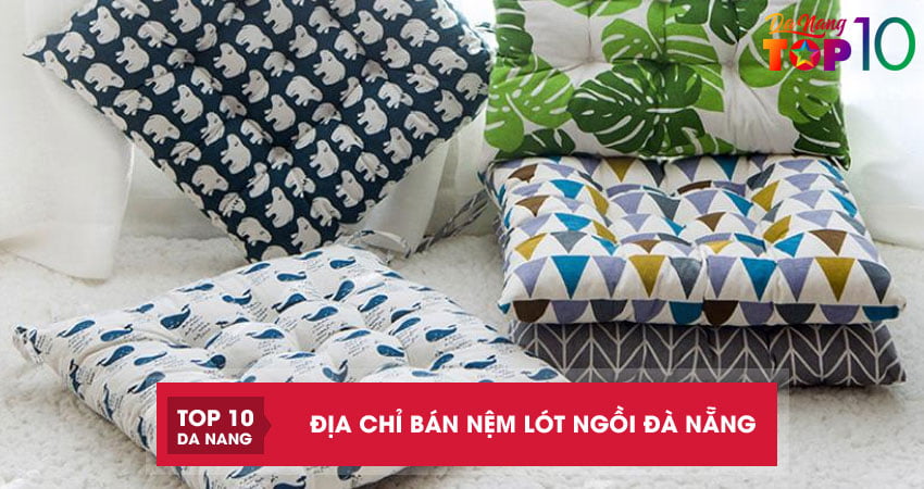 Top 4 địa chỉ bán nệm lót ngồi Đà Nẵng êm ái mềm mại giá rẻ