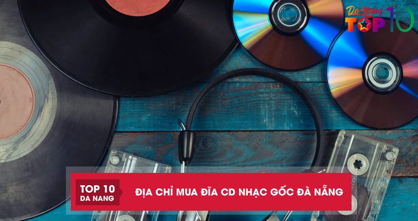 Top 4 địa chỉ mua đĩa CD nhạc gốc Đà Nẵng NHẠC HAY chất lượng
