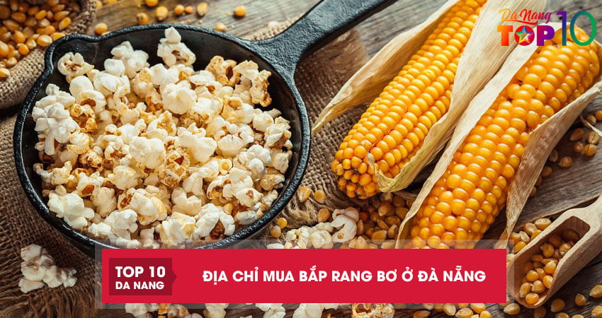 Top 4 địa chỉ mua hạt bắp rang bơ ở Đà Nẵng giòn thơm cực ngon