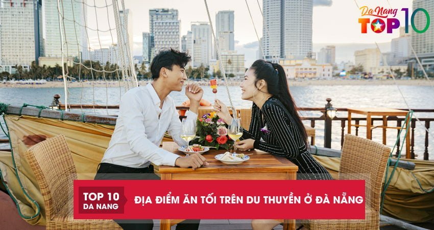 Top 4 địa điểm ăn tối trên du thuyền ở Đà Nẵng cực NGON cực CHILL