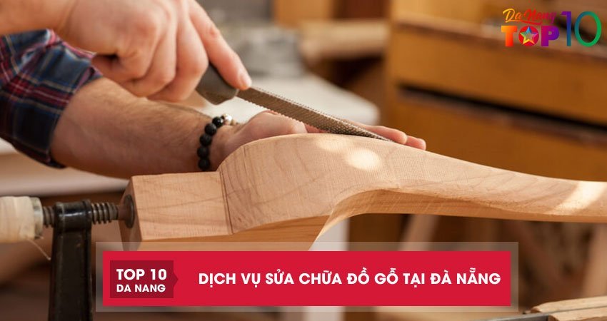 Top 4 dịch vụ sửa chữa đồ gỗ tại Đà Nẵng tận nơi UY TÍN giá rẻ
