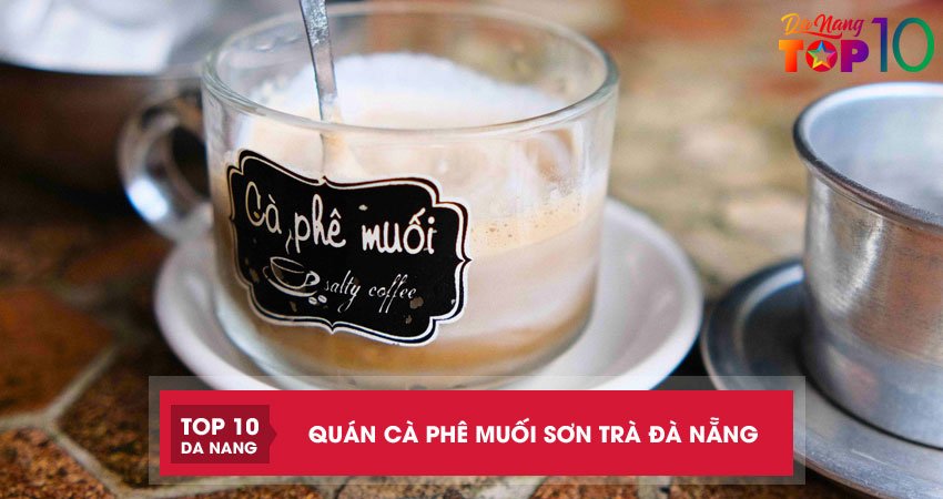 Top 4 quán cafe muối Sơn Trà Đà Nẵng nên trải nghiệm