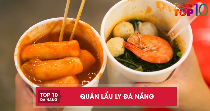 Top 4 quán lẩu ly Đà Nẵng nhất định phải ghé qua