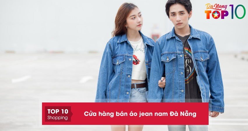 Top 5+ cửa hàng bán áo jean nam Đà Nẵng bền và sành điệu
