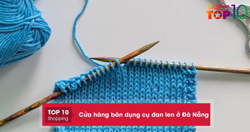 Top 5+ cửa hàng bán dụng cụ đan len ở Đà Nẵng bền đẹp giá rẻ