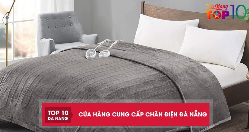 Top 5 cửa hàng cung cấp chăn điện Đà Nẵng sưởi ấm cực tốt