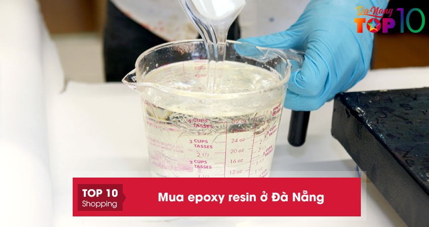 Top 5+ cửa hàng mua epoxy resin ở Đà Nẵng chính hãng, an toàn