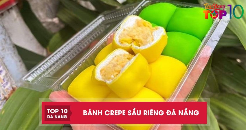 Top 5 địa chỉ bán bánh crepe sầu riêng Đà Nẵng NGON nhất định phải thử