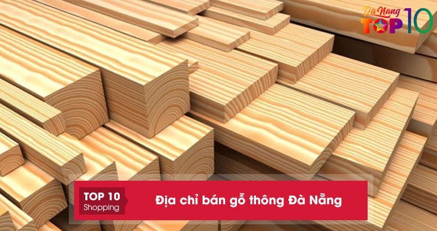 Top 5+ địa chỉ bán gỗ thông Đà Nẵng mới 100% chất lượng