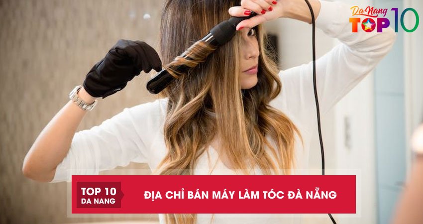 Top 5 địa chỉ bán máy làm tóc Đà Nẵng CHÍNH HÃNG giá rẻ