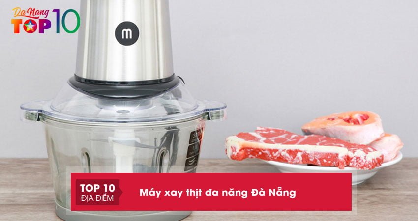 Top 5+ địa chỉ bán máy xay thịt đa năng Đà Nẵng bạn nên biết