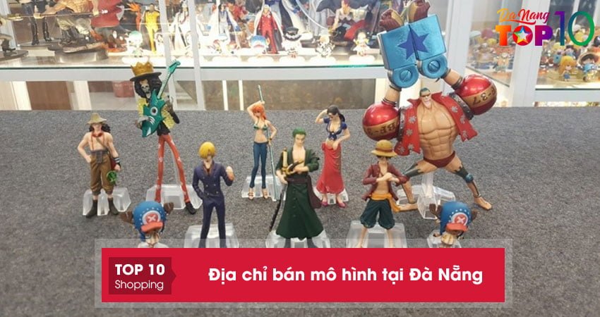 Top 5+ địa chỉ bán mô hình tại Đà Nẵng đẹp giá tốt