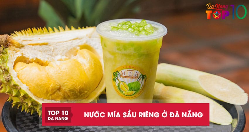 TOP 5 địa chỉ bán nước mía sầu riêng ở Đà Nẵng ngon hết sảy