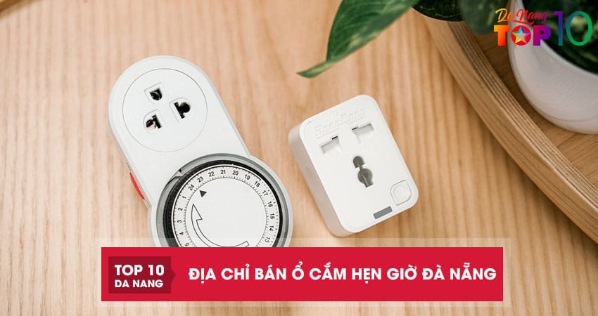 Top 5 địa chỉ bán ổ cắm hẹn giờ Đà Nẵng thông minh tiện lợi