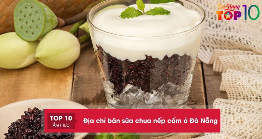 Top 5+ địa chỉ bán sữa chua nếp cẩm ở Đà Nẵng ngon rẻ nhất