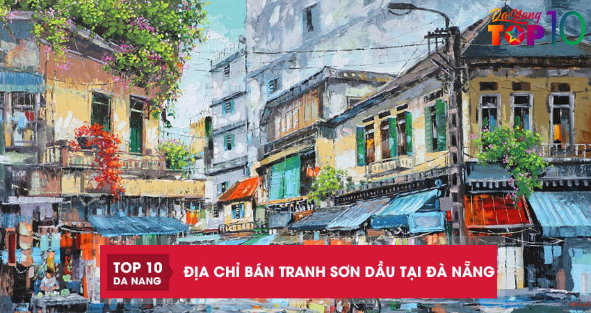 Top 5 địa chỉ bán tranh sơn dầu tại Đà Nẵng đẹp độc đáo nhất