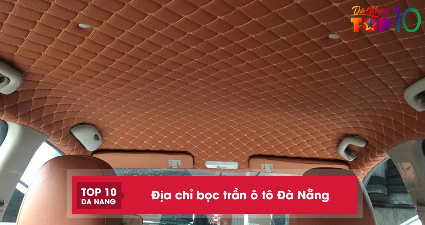 Top 5+ địa chỉ bọc trần ô tô Đà Nẵng bền chính hãng