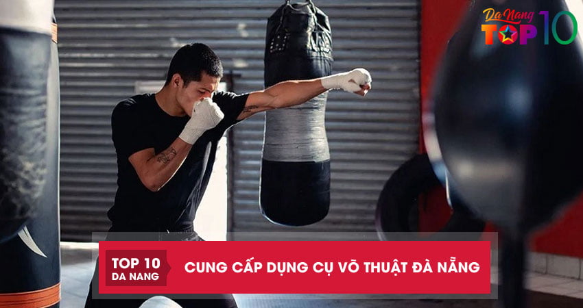 Top 5 địa chỉ cung cấp dụng cụ võ thuật Đà Nẵng chất lượng an toàn
