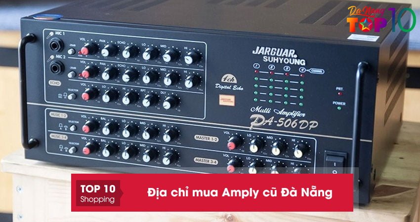 Top 5+ địa chỉ mua Amply cũ Đà Nẵng chất lượng như MỚI giá siêu RẺ